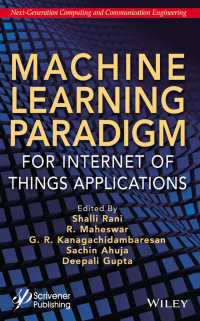 صورة الغلاف: Machine Learning Paradigm for Internet of Things Applications 1st edition 9781119760474