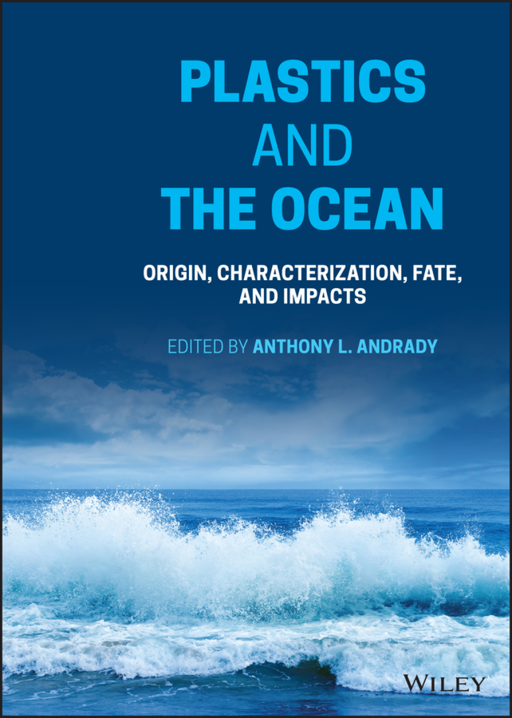 Plastics and the Ocean: Origin, Characterization, Fate, and Impacts Origin, Characterization, Fate, and Impacts 1st Edition