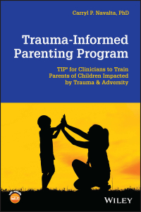 Cover image: Trauma-Informed Parenting Program: TIPs for Clinicians to Train Parents of Children Impacted by Trauma and Adversity 1st edition 9781119772361