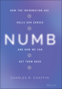 Omslagafbeelding: Numb: How the Information Age Dulls Our Senses and How We Can Get them Back 1st edition 9781119774358