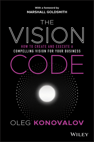 表紙画像: The Vision Code: How to Create and Execute a Compelling Vision for your Business 1st edition 9781119775911