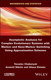 Cover image: Asymptotic Analyses for Complex Evolutionary Systems with Markov and Semi-Markov Switching Using Approximation Schemes 1st edition 9781786305565