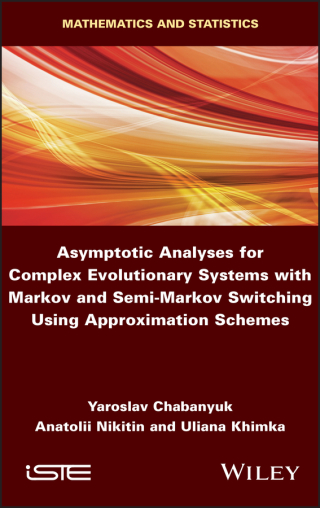Titelbild: Asymptotic Analyses for Complex Evolutionary Systems with Markov and Semi-Markov Switching Using Approximation Schemes 1st edition 9781786305565