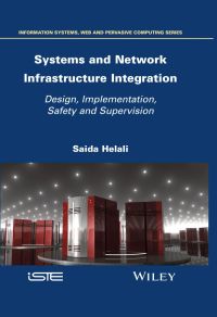 Imagen de portada: Systems and Network Infrastructure Integration: Design, Implementation, Safety and Supervision 1st edition 9781786305268