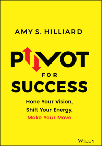 Cover image: Pivot for Success: Hone Your Vision, Shift Your Energy, Make Your Move 1st edition 9781119780977