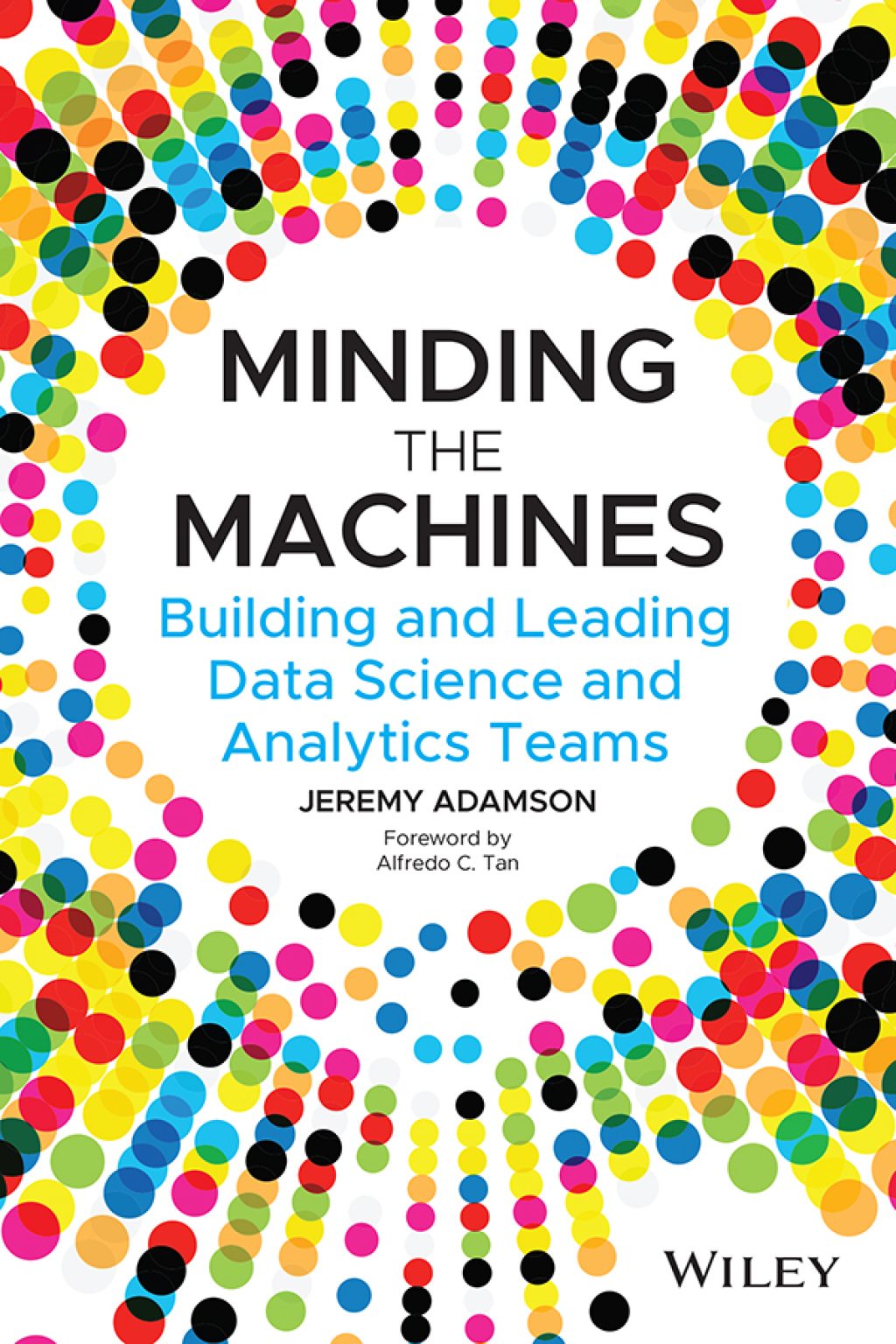 Minding the Machines Building and Leading Data Science and Analytics Teams 1st Edition