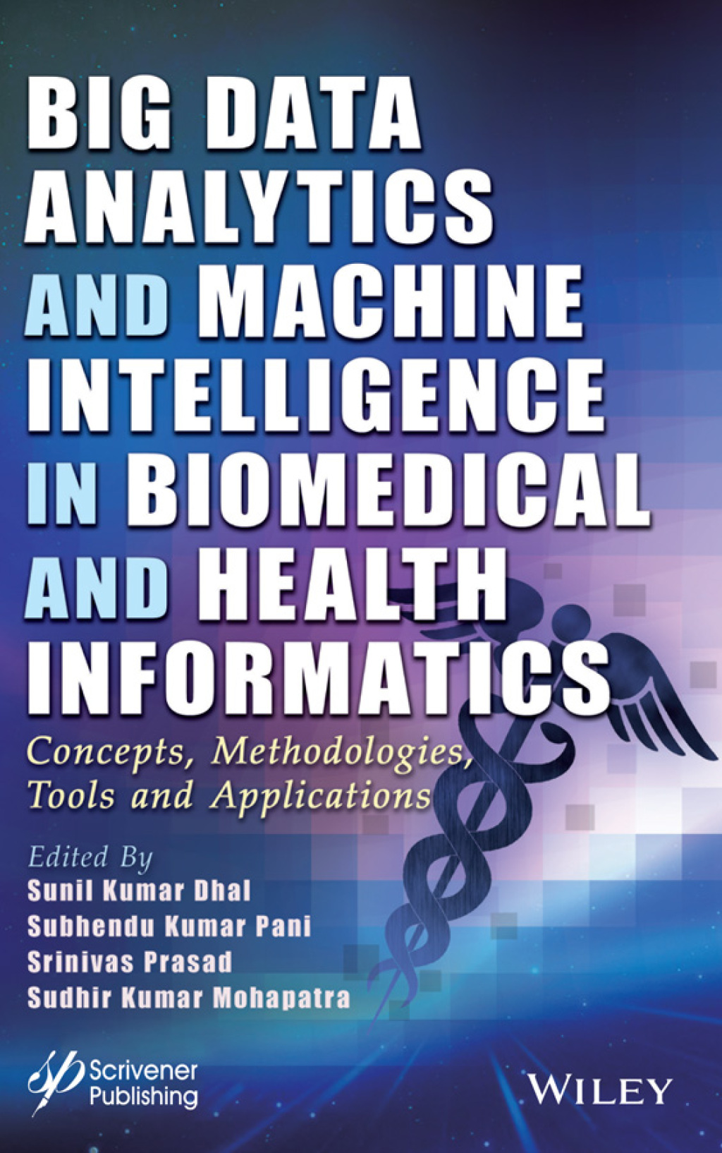 Big Data Analytics and Machine Intelligence in Biomedical and Health Informatics: Concepts, Methodologies, Tools and Applications Concepts, Methodologies, Tools and Applications 1st Edition