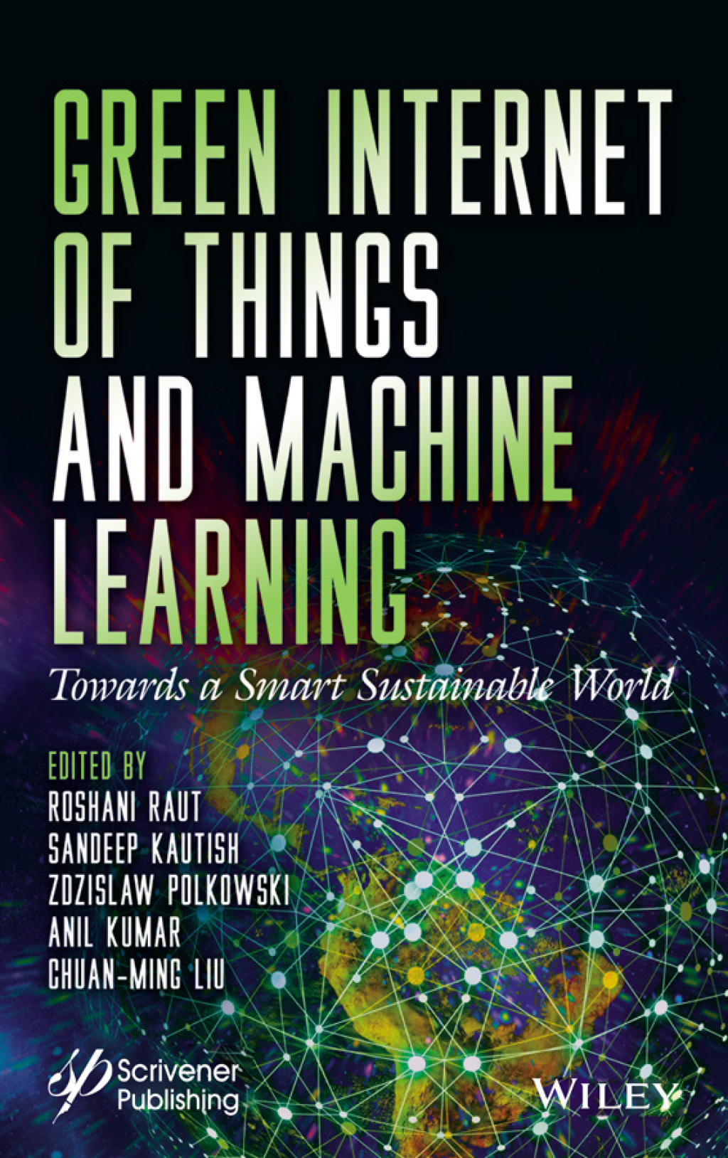 Green Internet of Things and Machine Learning Towards a Smart Sustainable World 1st Edition