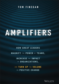 Imagen de portada: Amplifiers: How Great Leaders Magnify the Power of Teams, Increase the Impact of Organizations, and Turn Up the Volume on Positive Change 1st edition 9781119794554