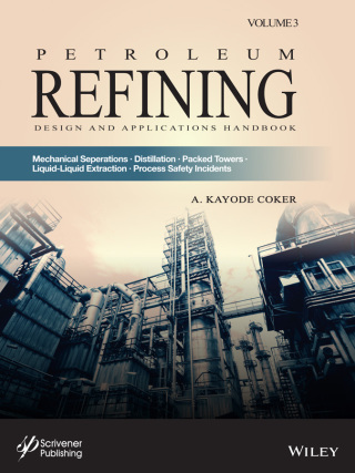 Cover image: Petroleum Refining Design and Applications Handbook, Volume 3: Mechanical Separations, Distillation, Packed Towers, Liquid-Liquid Extraction, Process Safety Incidents 1st edition 9781119794868
