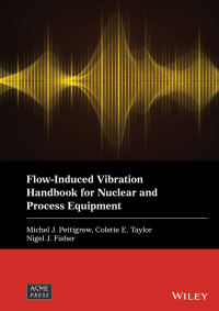 Cover image: Flow-Induced Vibration Handbook for Nuclear and Process Equipment 1st edition 9781119810964