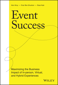 Cover image: Event Success: Maximizing the Business Impact of In-person, Virtual, and Hybrid Experiences 1st edition 9781119817154