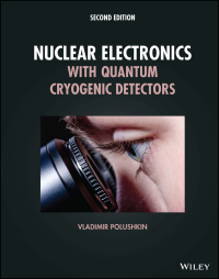 Cover image: Nuclear Electronics with Quantum Cryogenic Detectors 2nd edition 9781119834687