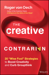 صورة الغلاف: The Creative Contrarian: 20 "Wise Fool" Strategies to Boost Creativity and Curb Groupthink 1st edition 9781119843269