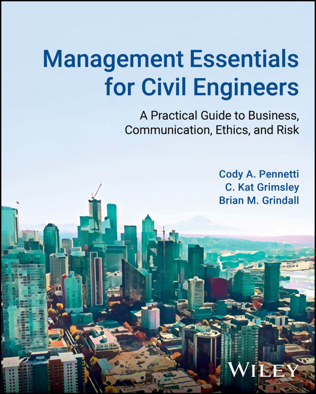 Management Essentials for Civil Engineers A Practical Guide to Business, Communication, Ethics, and Risk 1st Edition