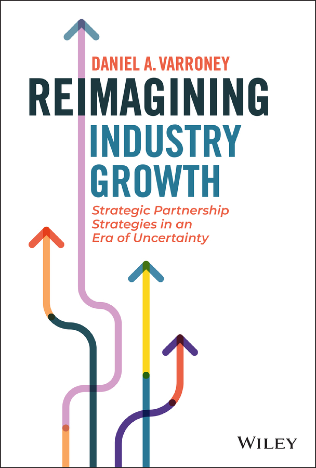 Reimagining Industry Growth Strategic Partnership Strategies in an Era of Uncertainty 1st Edition