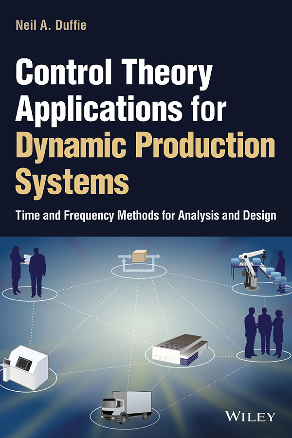 Control Theory Applications for Dynamic Production Systems Time and Frequency Methods for Analysis and Design 1st Edition
