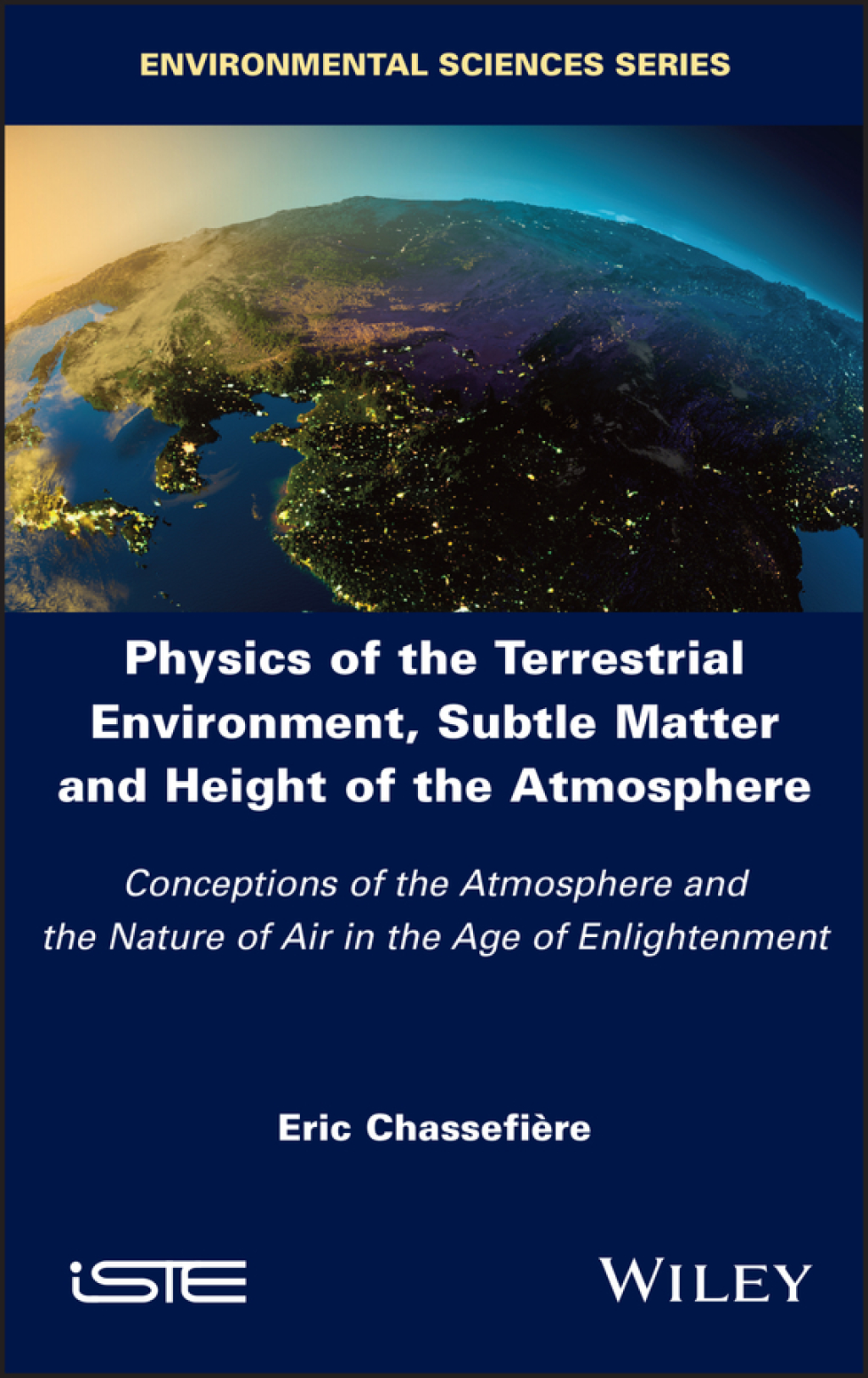 Physics of the Terrestrial Environment, Subtle Matter and Height of the Atmosphere Conceptions of the Atmosphere and the Nature of Air in the Age of Enlightenment 1st Edition