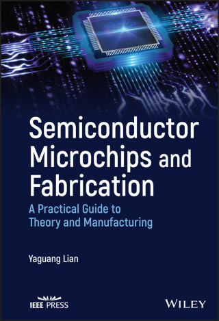 Cover image: Semiconductor Microchips and Fabrication: A Practical Guide to Theory and Manufacturing 1st edition 9781119867784