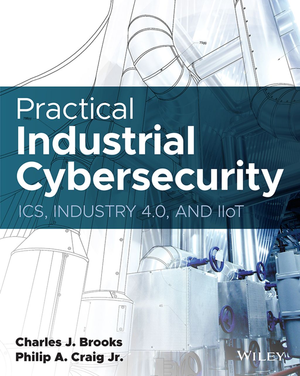 Practical Industrial Cybersecurity ICS, Industry 4.0, and IIoT 1st Edition