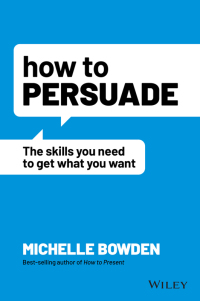 صورة الغلاف: How to Persuade: The Skills You Need to Get What You Want 1st edition 9781119891871