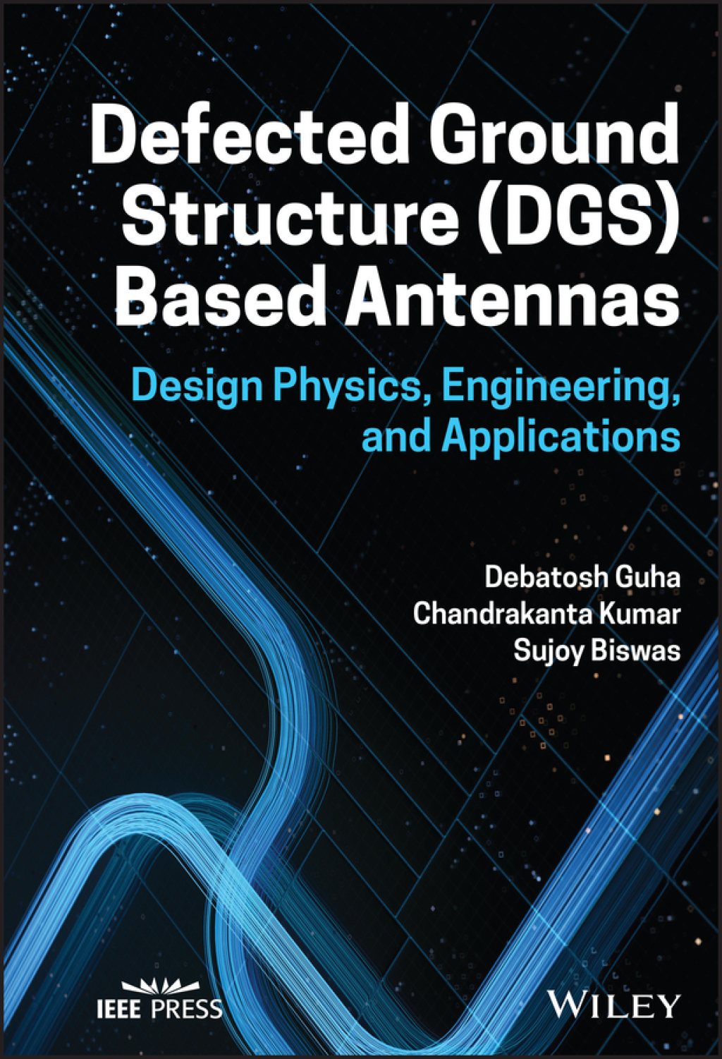 Defected Ground Structure (DGS) Based Antennas Design Physics, Engineering, and Applications 1st Edition