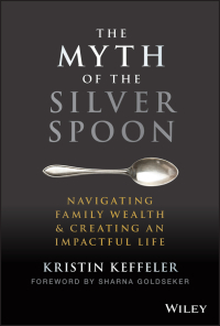 Imagen de portada: The Myth of the Silver Spoon: Navigating Family Wealth and Creating an Impactful Life 1st edition 9781119909705