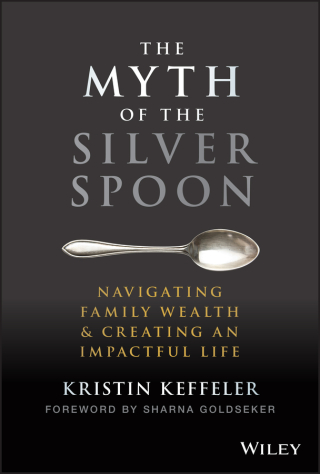 Cover image: The Myth of the Silver Spoon: Navigating Family Wealth and Creating an Impactful Life 1st edition 9781119909705