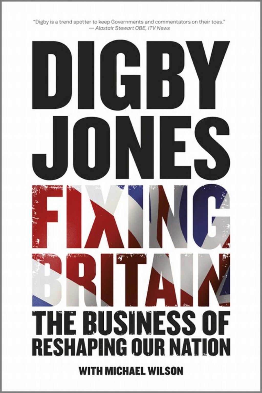 Fixing Britain: The Business of Reshaping Our Nation 1st Edition