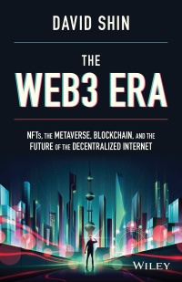 Cover image: The Web3 Era: NFTs, the Metaverse, Blockchain, and the Future of the Decentralized Internet 1st edition 9781119983934