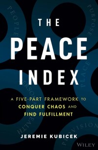 Imagen de portada: The Peace Index: A Five-Part Framework to Conquer Chaos and Find Fulfillment 1st edition 9781119985921