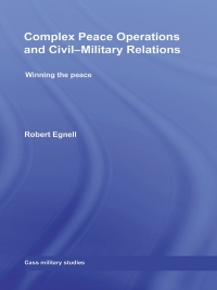 صورة الغلاف: Complex Peace Operations and Civil-Military Relations 1st edition 9780415665094