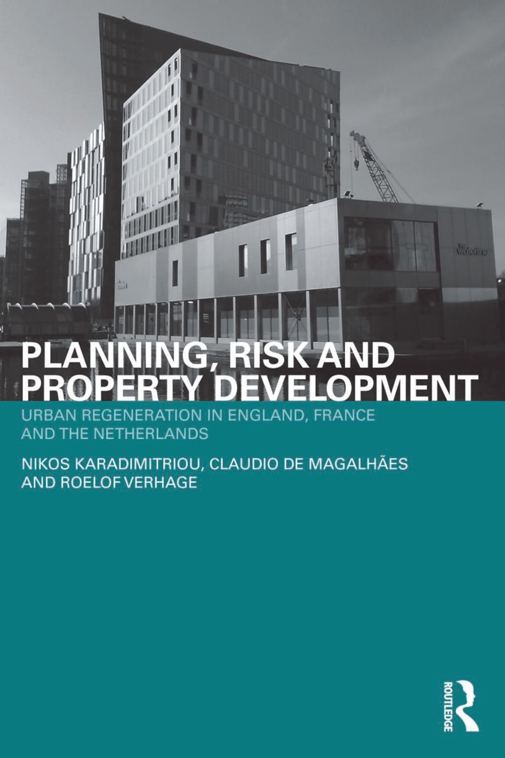 Planning, Risk and Property Development Urban regeneration in England, France and the Netherlands 1st Edition
