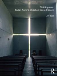 صورة الغلاف: Nothingness: Tadao Ando's Christian Sacred Space 1st edition 9780415478540