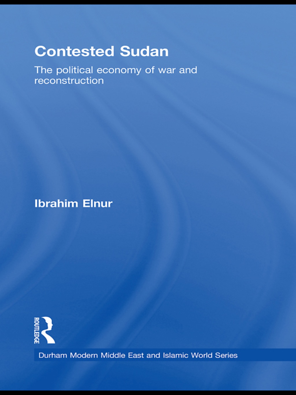 Contested Sudan The Political Economy of War and Reconstruction 1st Edition