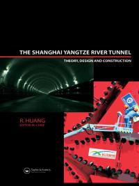 Cover image: The Shanghai Yangtze River Tunnel. Theory, Design and Construction 1st edition 9780415471619