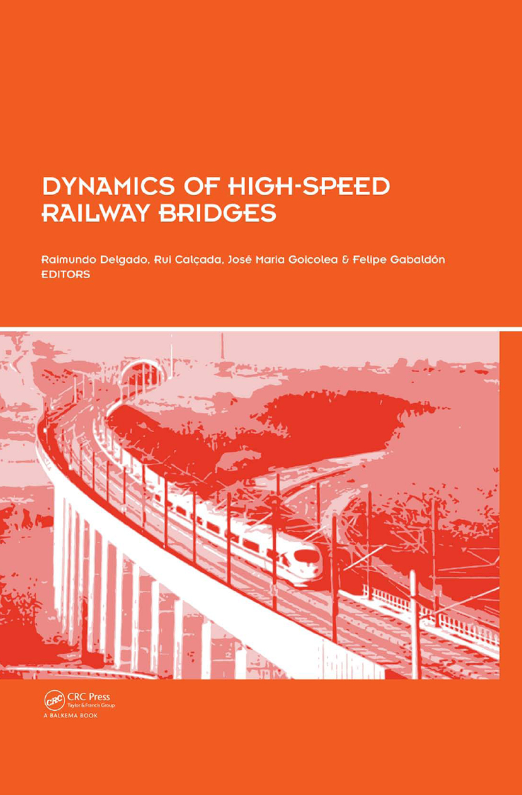 Dynamics of High-Speed Railway Bridges Selected and revised papers from the Advanced Course on ‘Dynamics of High-Speed Railway Bridges’, Porto, Portugal, 20-23 September 2005 1st Edition