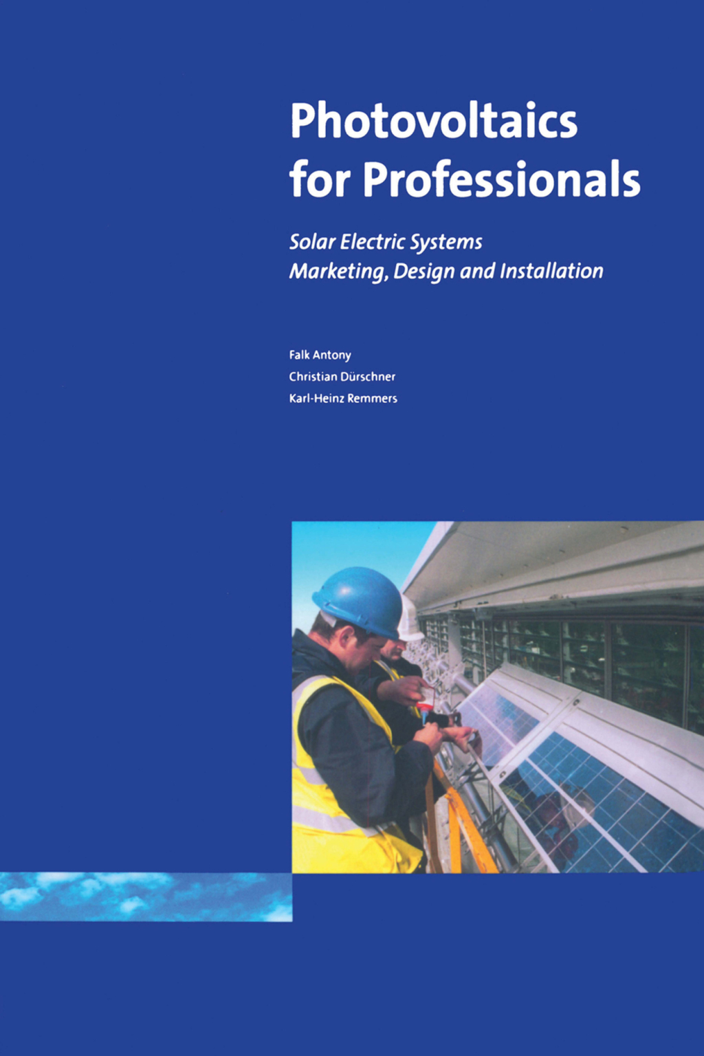 Photovoltaics for Professionals Solar Electric Systems Marketing, Design and Installation 1st Edition