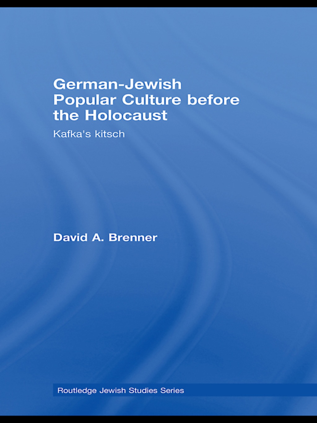 German-Jewish Popular Culture before the Holocaust Kafka’s kitsch 1st Edition