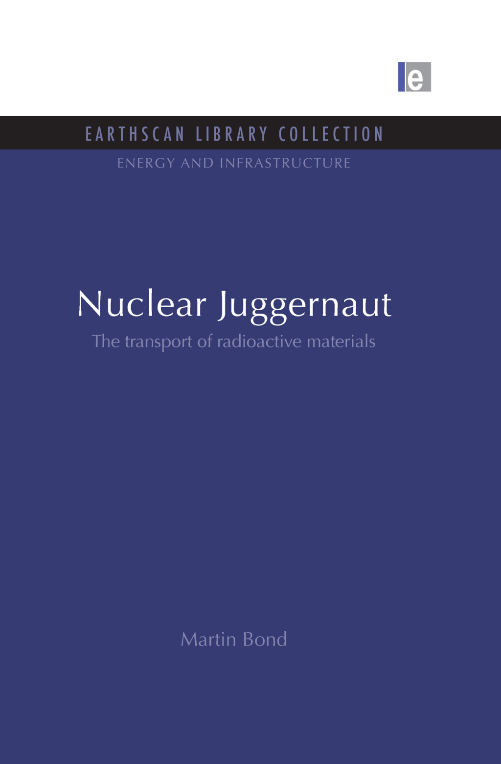 Nuclear Juggernaut The transport of radioactive materials 1st Edition