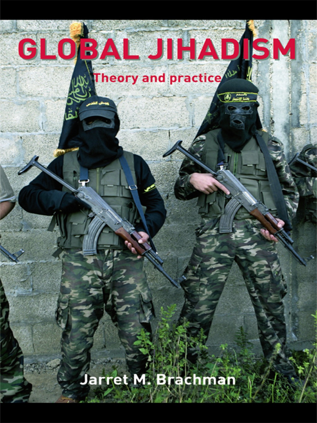 Global Jihadism Theory and Practice 1st Edition