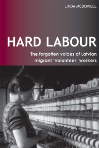 Omslagafbeelding: Hard Labour: The Forgotten Voices of Latvian Migrant 'Volunteer' Workers 1st edition 9781138157545