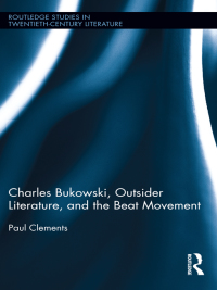 Cover image: Charles Bukowski, Outsider Literature, and the Beat Movement 1st edition 9780415807593