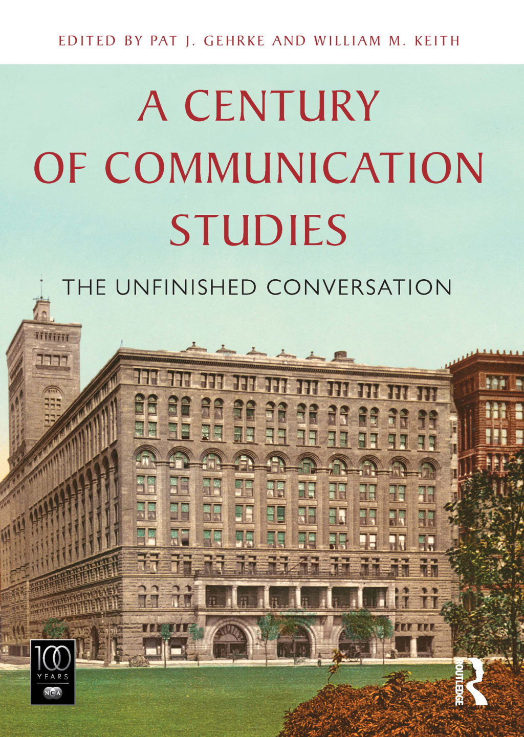 A Century of Communication Studies The Unfinished Conversation 1st Edition