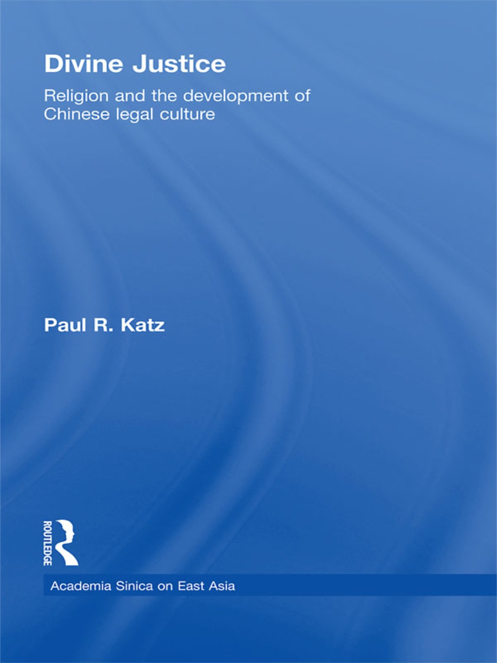 Divine Justice Religion And The Development Of Chinese Legal Culture 1st Edition