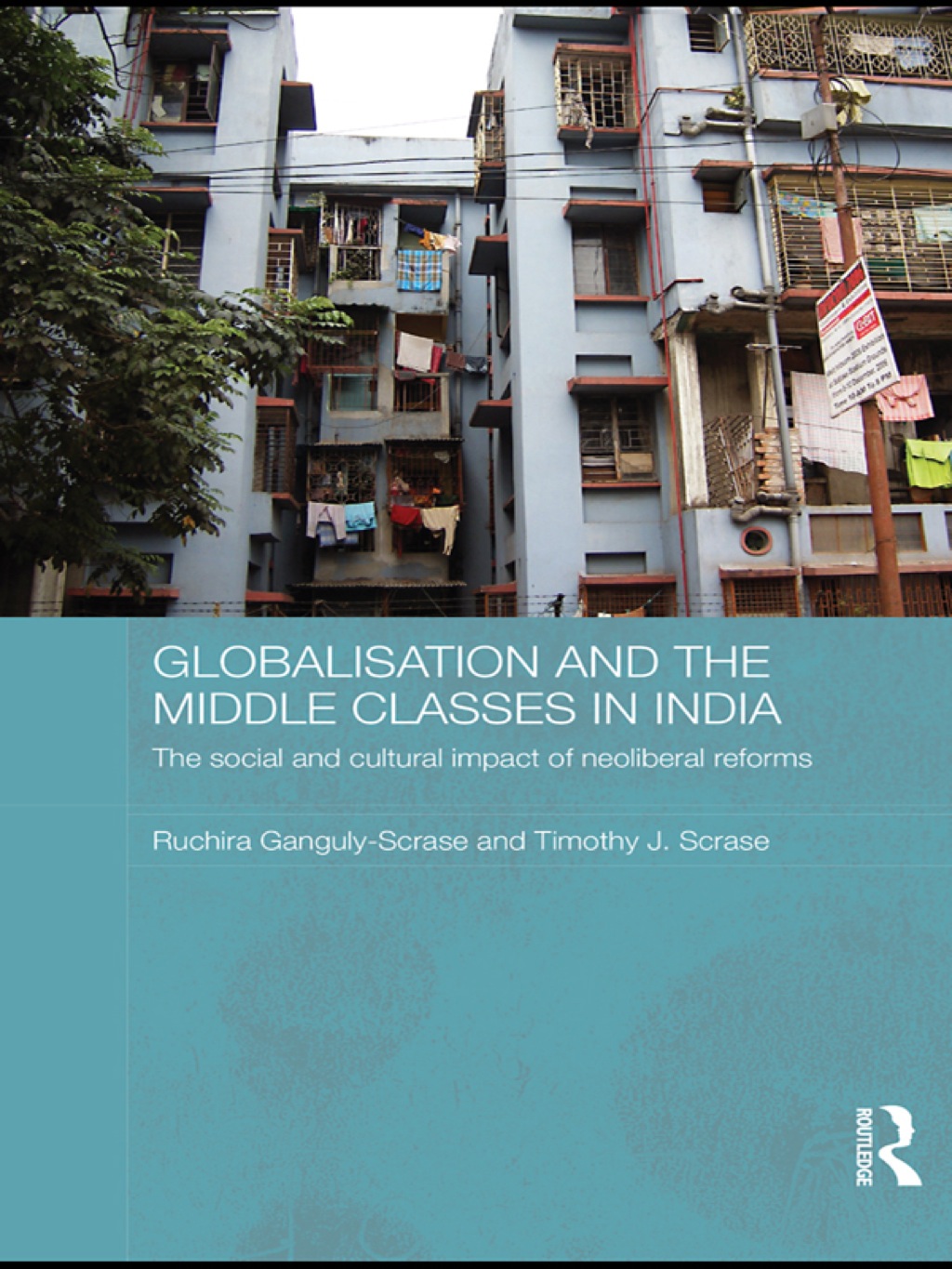 Globalisation and the Middle Classes in India The Social and Cultural Impact of Neoliberal Reforms 1st Edition