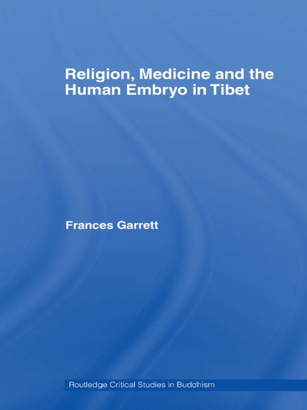 Religion, Medicine and the Human Embryo in Tibet 1st Edition