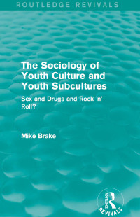 Cover image: The Sociology of Youth Culture and Youth Subcultures (Routledge Revivals) 1st edition 9780415828345