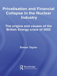 表紙画像: Privatisation and Financial Collapse in the Nuclear Industry 1st edition 9780415431750