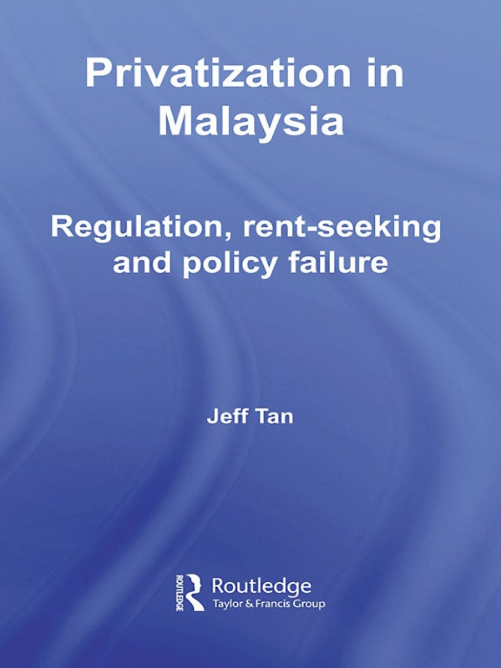 Privatization in Malaysia Regulation, Rent-Seeking and Policy Failure 1st Edition